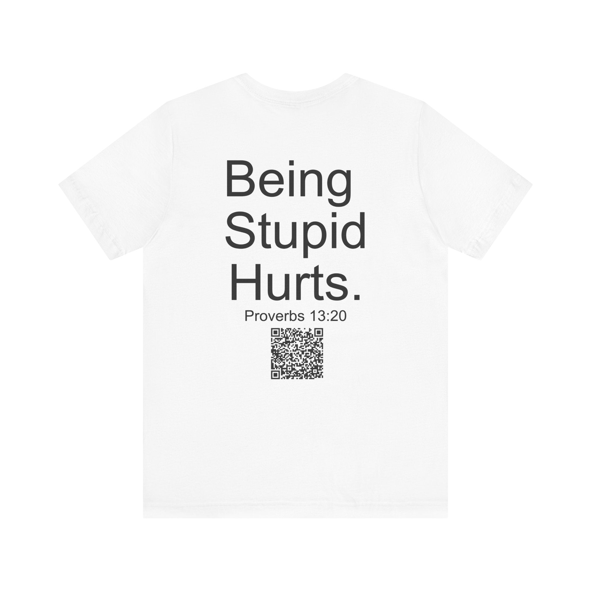 Motivational Quote Tee - "Being Stupid Hurts" - Proverbs 13:20