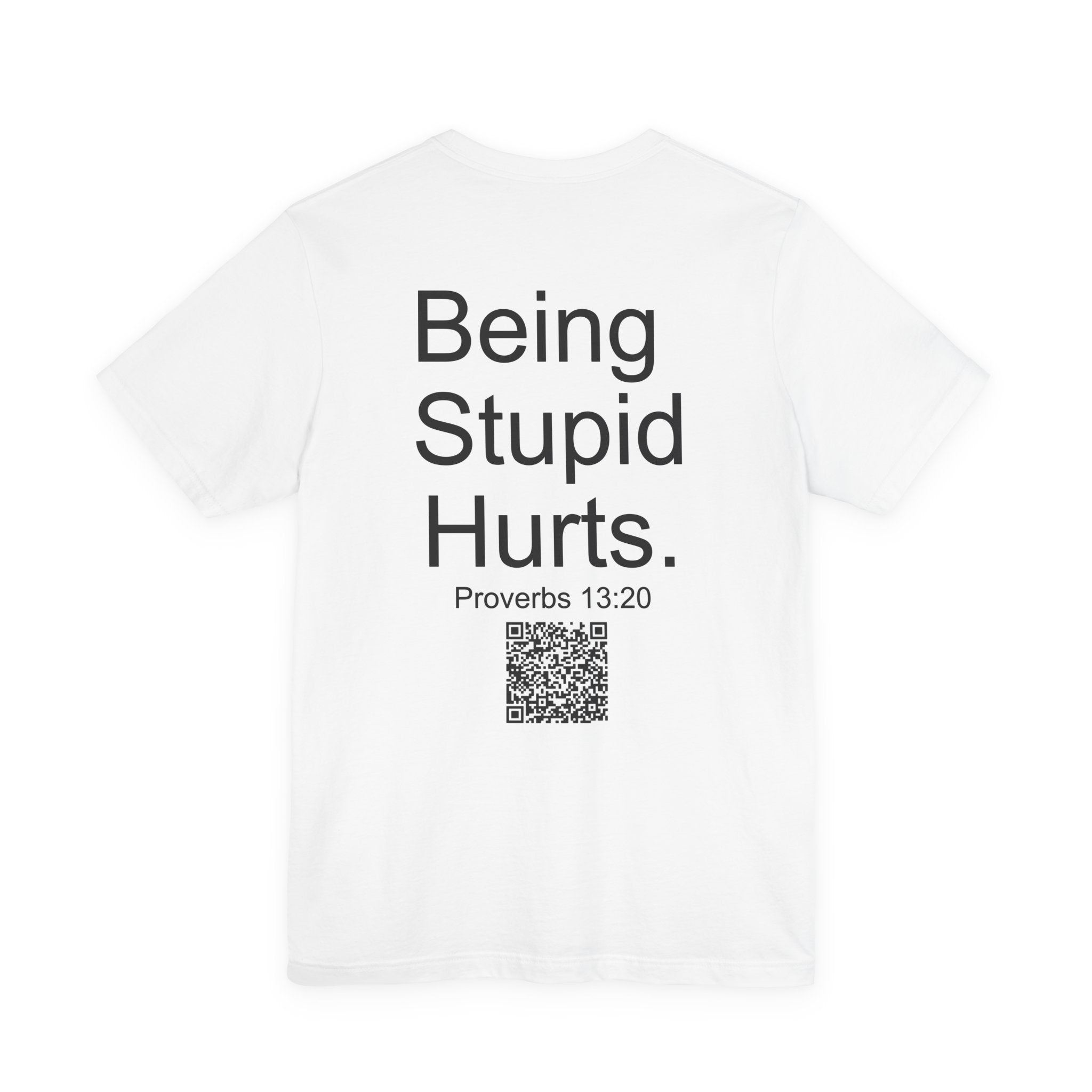Motivational Quote Tee - "Being Stupid Hurts" - Proverbs 13:20